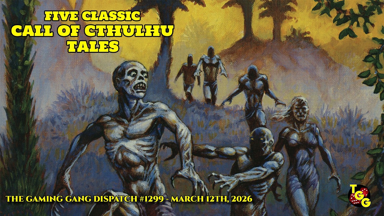 Five Classic Call of Cthulhu Tales Plus the TTRPG News of the Day on The Gaming Gang Dispatch 1299