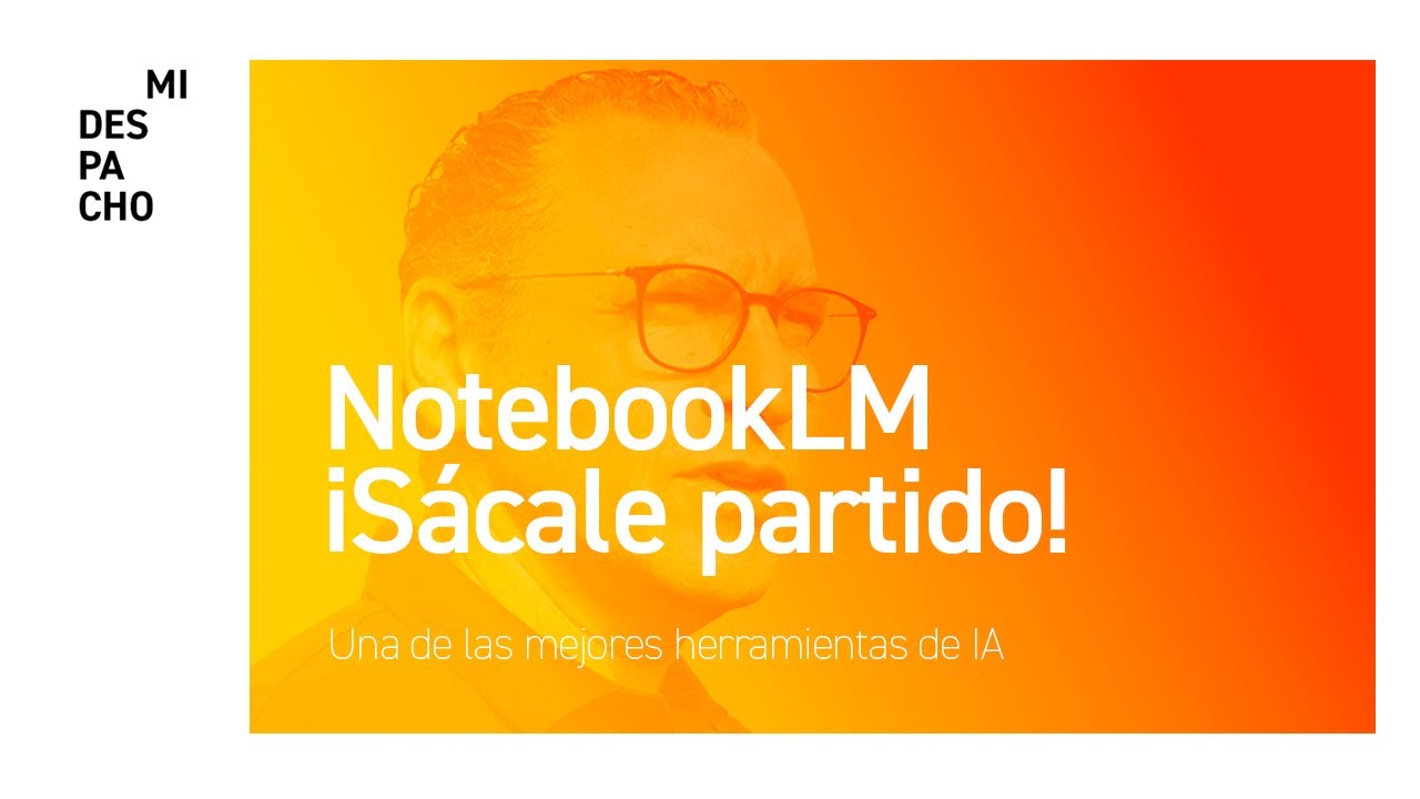No tengas miedo a NotebookLM. Una herramienta de Google para todos.
