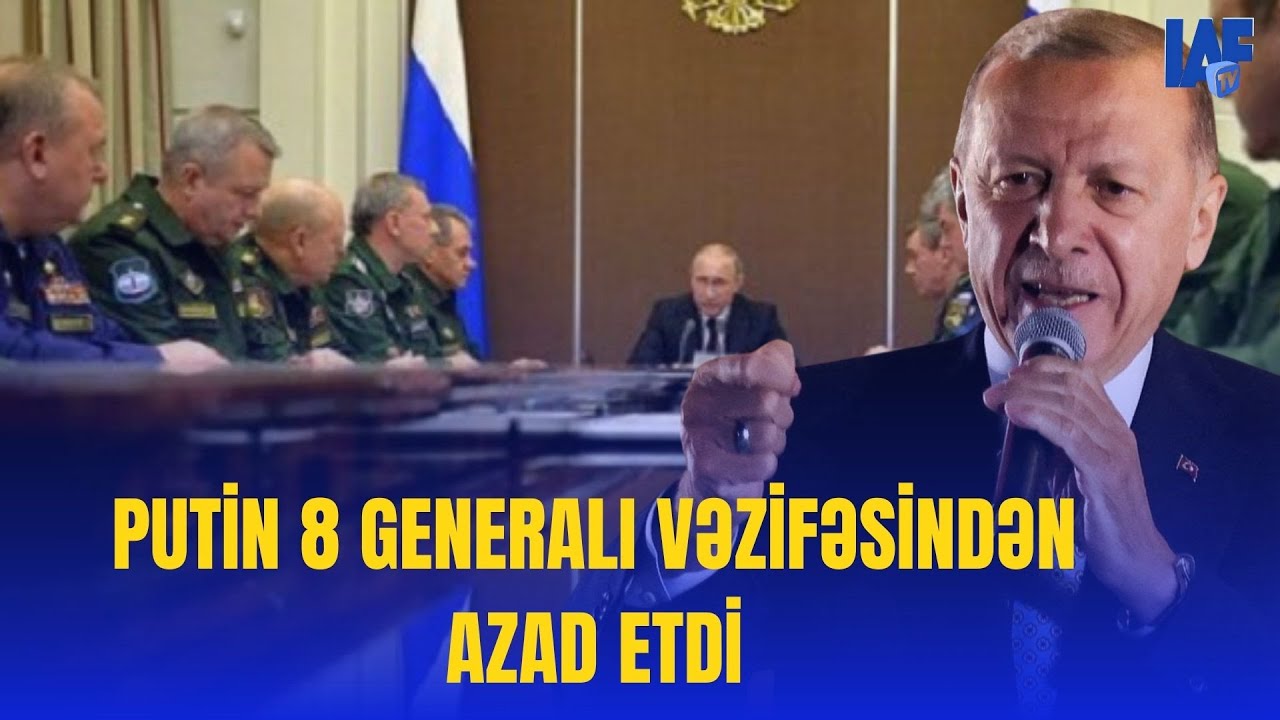 TƏCİLİ: Putin 8 generalı vəzifəsindən azad etdi. Ərdoğan isə..- LAF TV