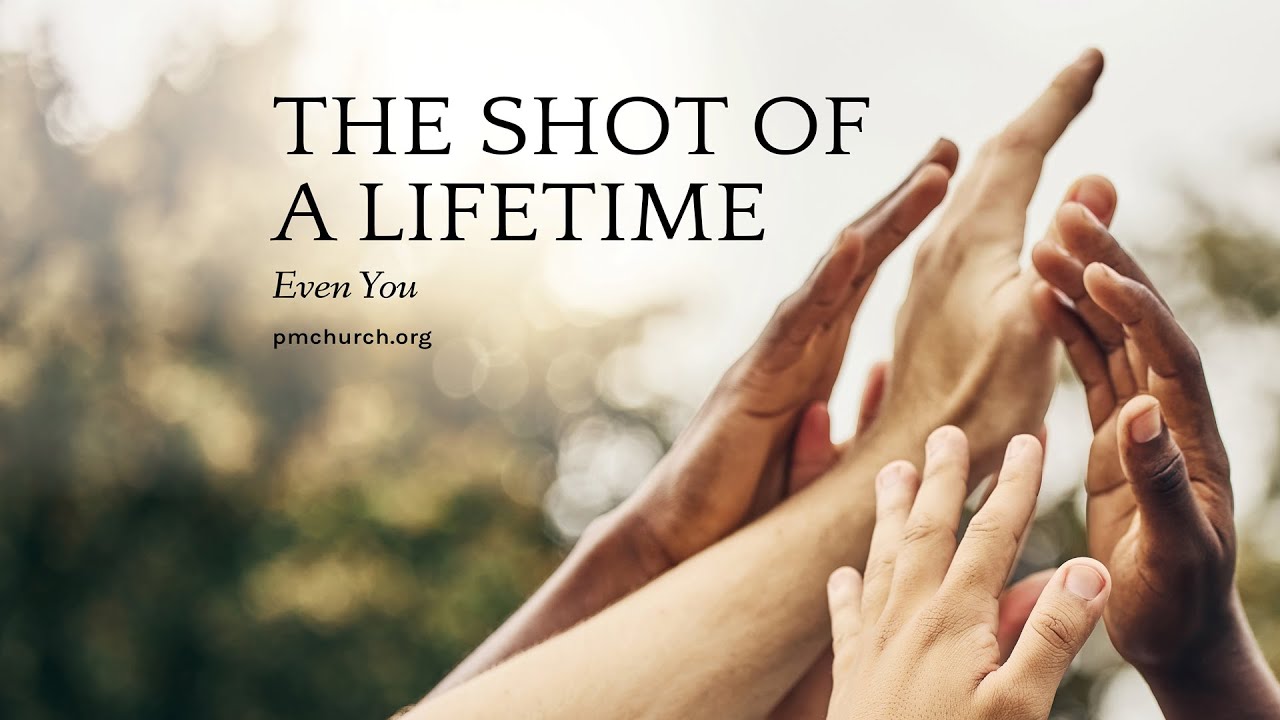 The Shot of a Lifetime: Even You