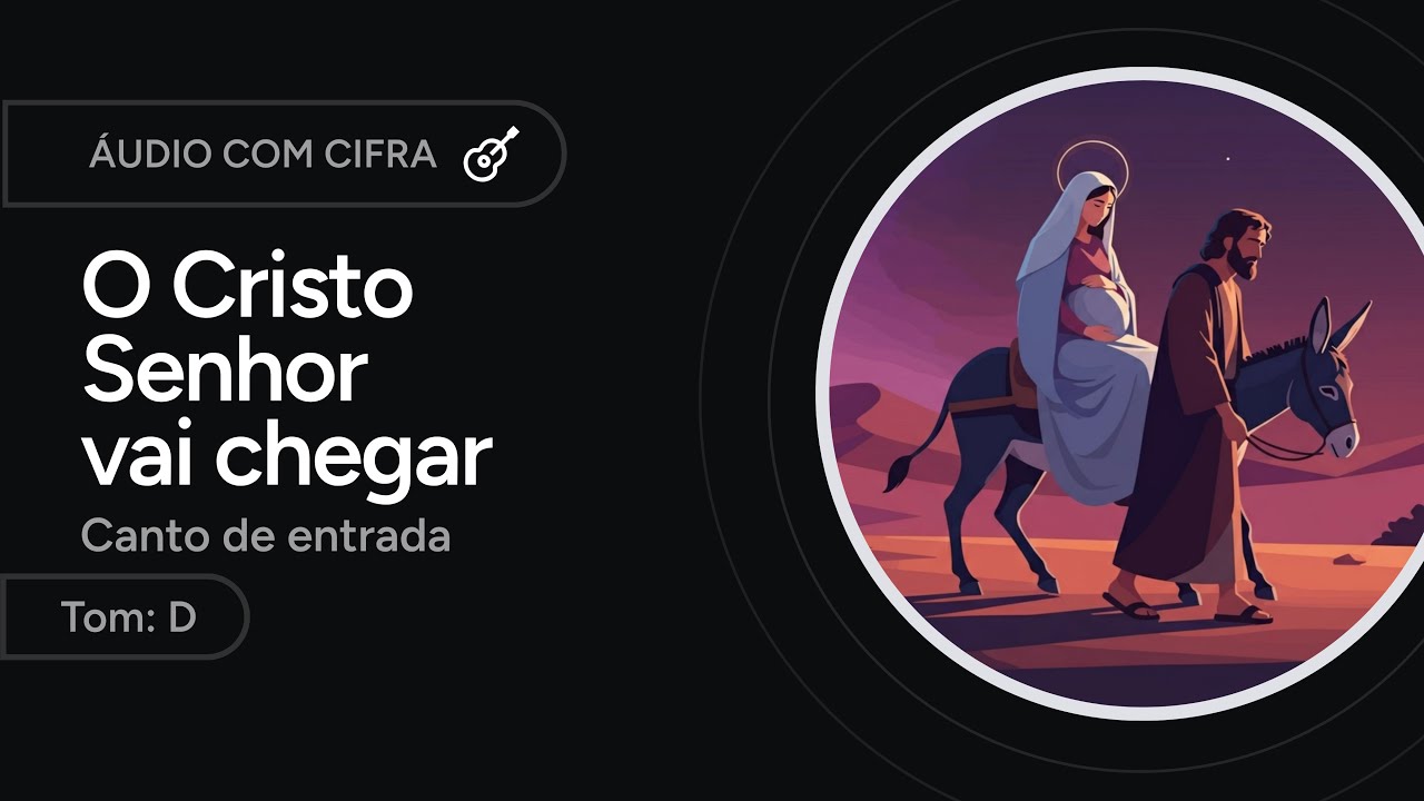O CRISTO SENHOR VAI CHEGAR - canto de entrada - ADVENTO [letra + cifra]