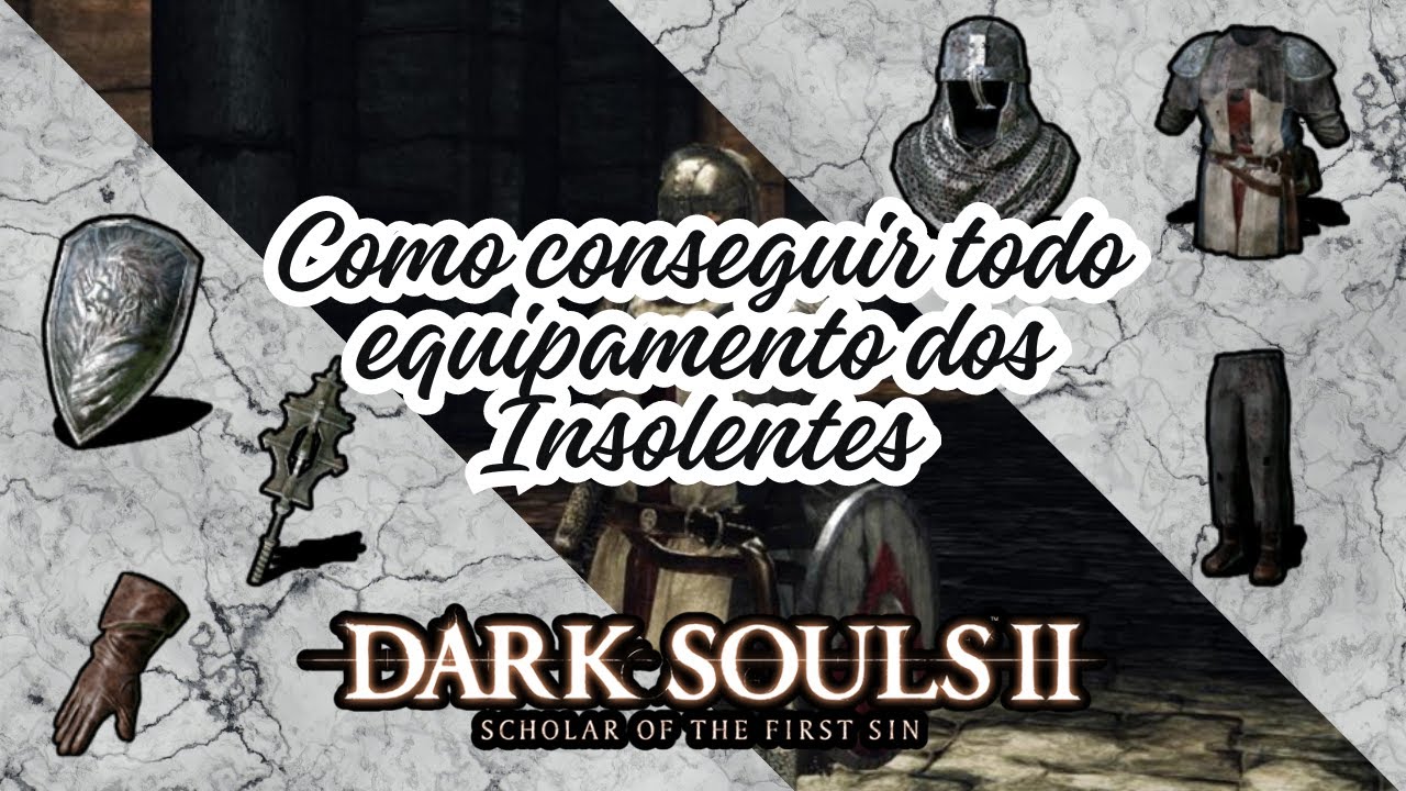 Dark Souls II: Scholar of The First Sin - Como conseguir todos os itens dos Insolentes!