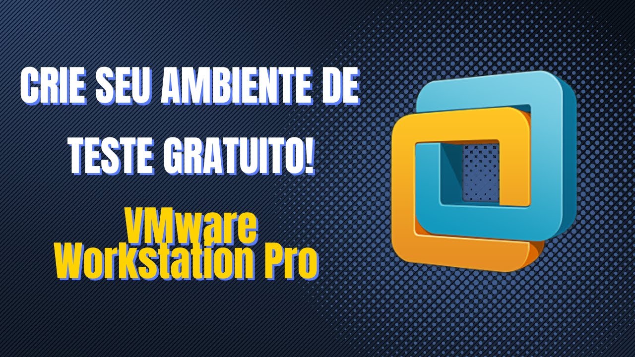 Crie seu ambiente de teste - Baixe o agora gratuito - VMware Workstation Pro