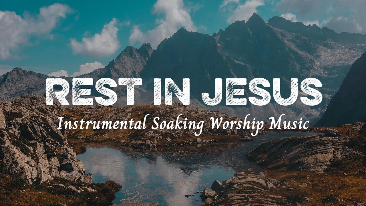 REST IN JESUS - Soaking Worship Music | Instrumental for Prayer & Meditation