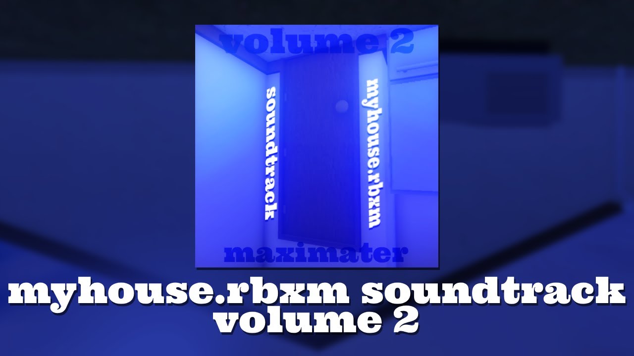 myhouse.rbxm soundtrack || Volume 2, READ DESCRIPTION