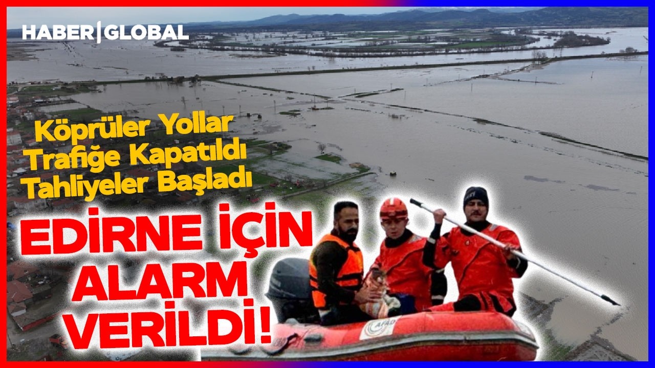 Köprüler Yollar Her Yer Kapatıldı! Edirne Kırmızı Alarm Verdi! Talimat Gönderildi Tahliye Başladı