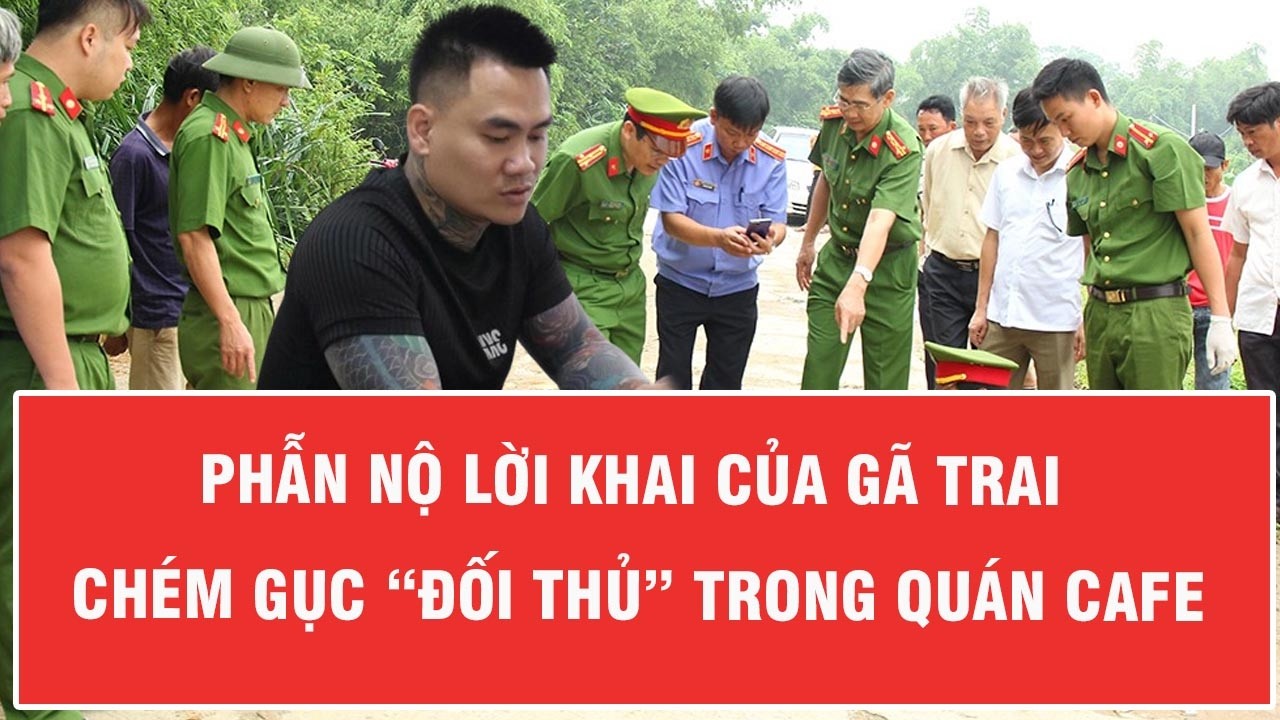 Tối 12/3: Phẫn nộ lời khai của gã côn đồ chém gục “đối thủ” trong quán cafe, hé lộ nguồn cơn gây án