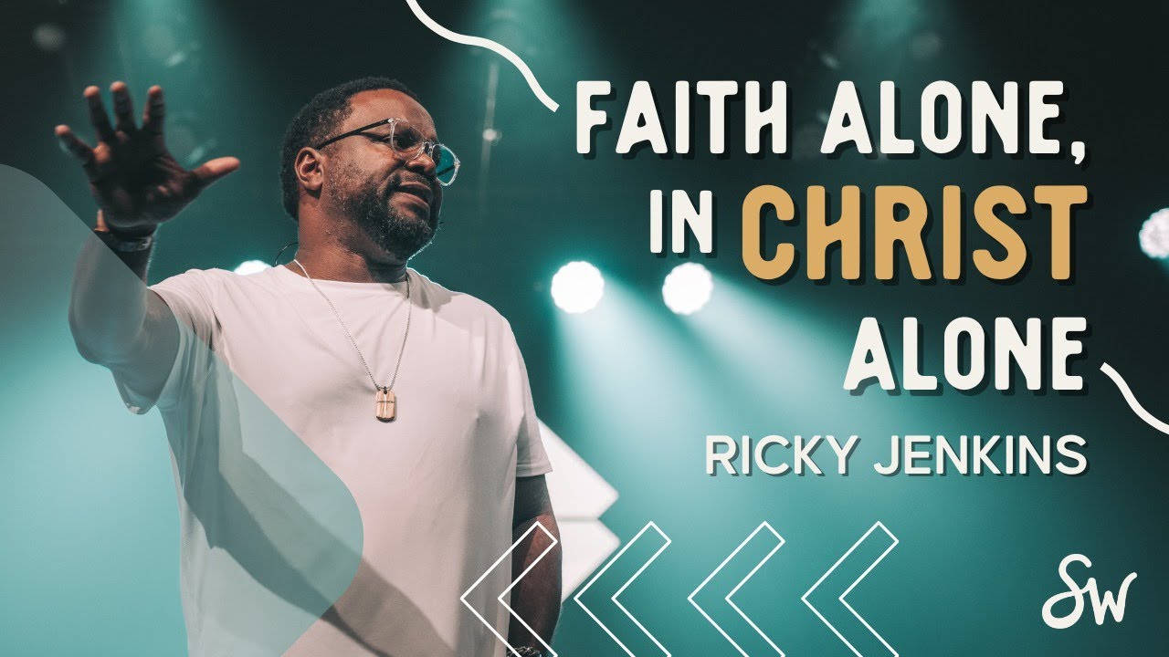 Faith Alone, In Christ Alone | Ricky Jenkins | Southwest Church