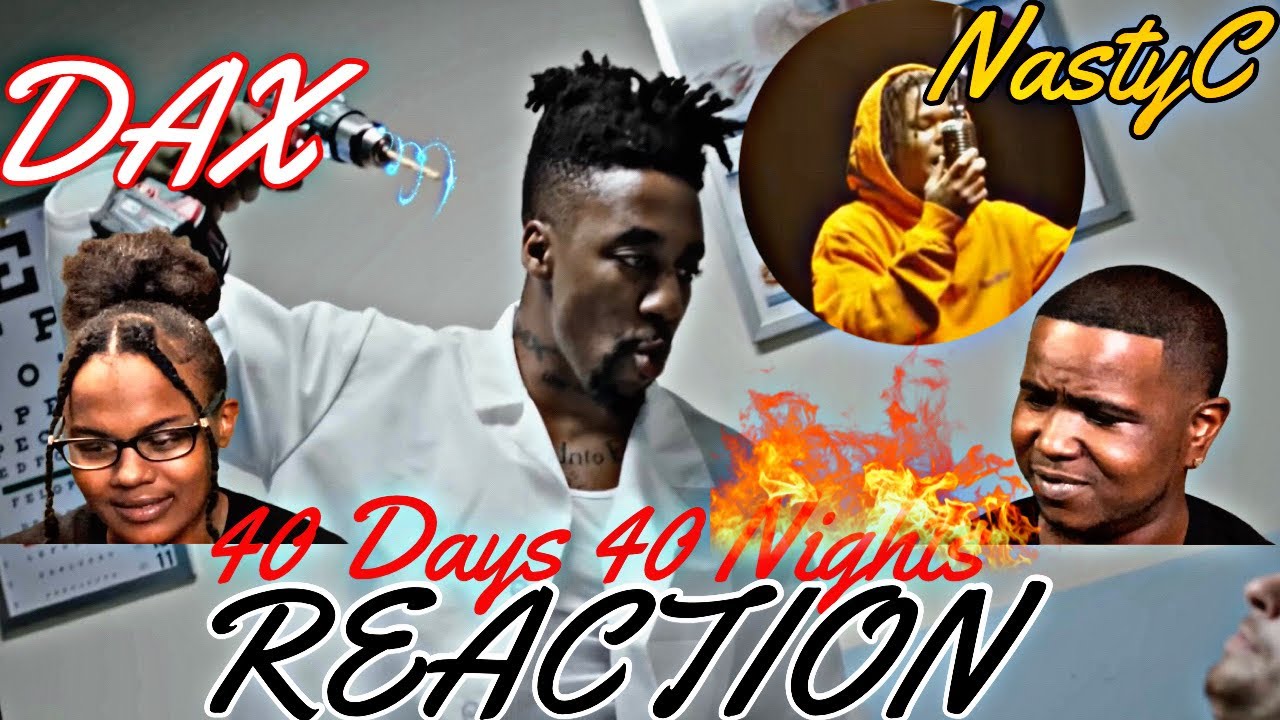 DAX FT NASTY C - 40 DAYS 40 NIGHTS (Official Music Video) | REACTION 🔥🔥🔥