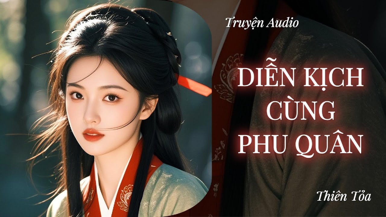 [Truyện Audio] DIỄN KỊCH CÙNG PHU QUÂN || Thiên Tỏa
