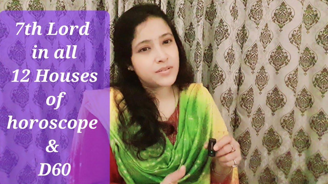 7th Lord in all 12 Houses of horoscope & D60: Secrets abt yr relationship with partner & also career