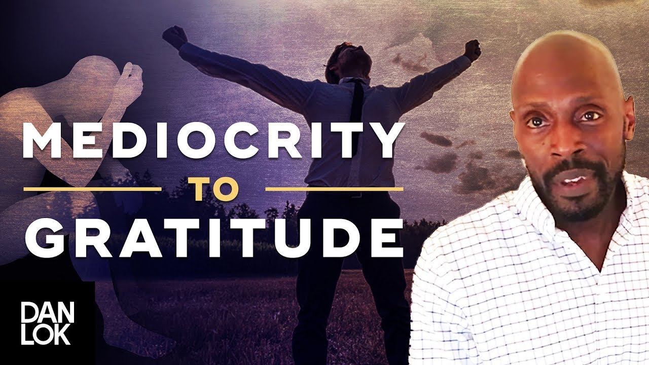 “The Amazing Story Of William’s Transformation From Mediocrity To Gratitude”