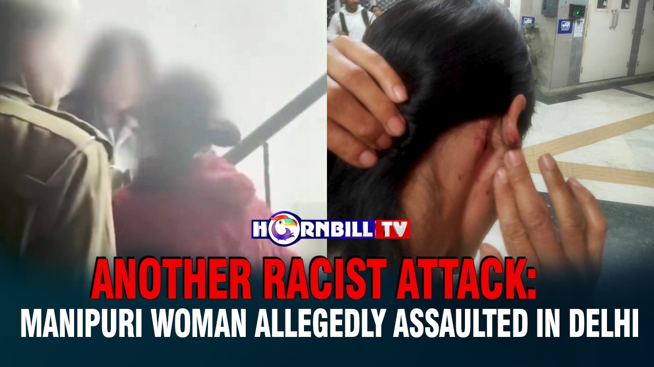 ANOTHER RACIST ATTACK: MANIPURI WOMAN ALLEGEDLY ASSAULTED IN DELHI