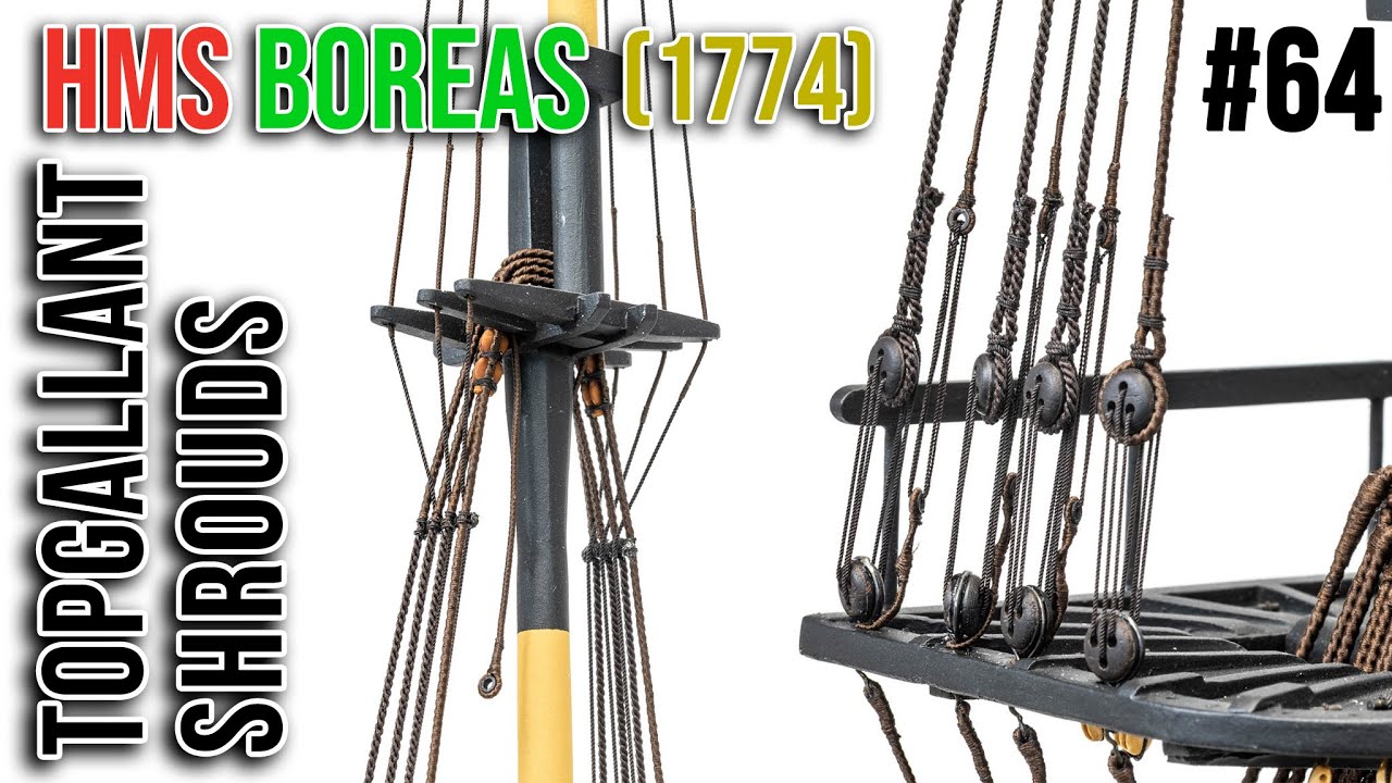 #64 - TOPGALLANT SHROUDS  - Restoration & Upgrading of the HMS BOREAS (1774)