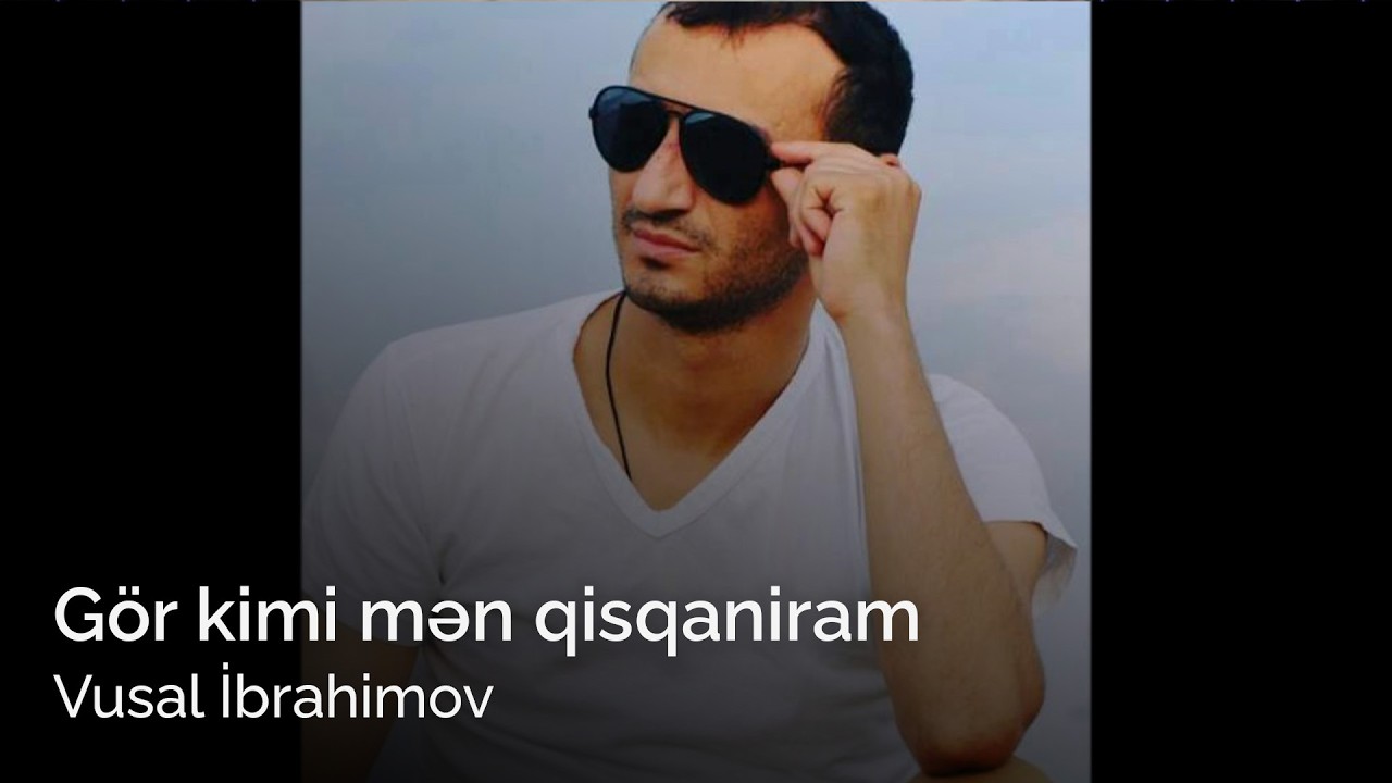 vusal ibrahimov gor kimi men qisqaniram  (offiCial video)