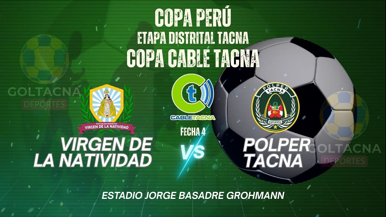 🔴EN VIVO - VIRGEN DE LA NATIVIDAD VS. POLPER TACNA COPA PERÚ ETAPA DISTRITAL FECHA 4 TACNA
