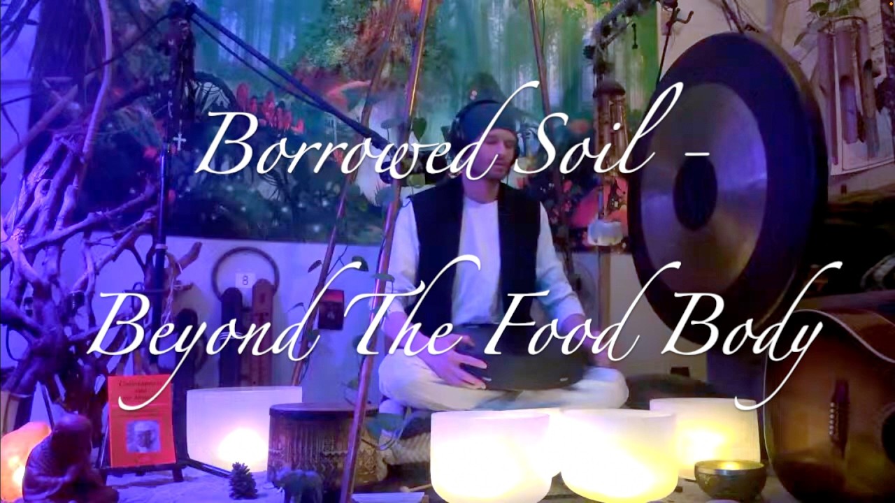 Borrowed Soil - Beyond the Food Body