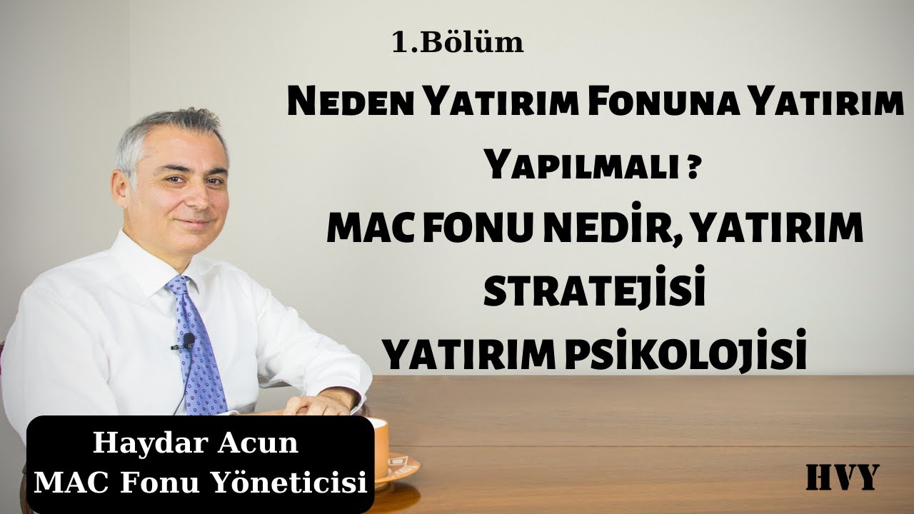 Neden Yatırım Fonuna Yatırım Yapılmalı? MAC Fonu Nedir, Yatırım Psikolojisi (Konuk: Haydar Acun-1/3)