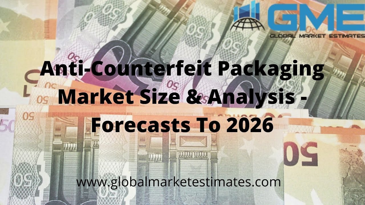 Anti-Counterfeit Packaging Market Size & Analysis - Forecasts To 2026