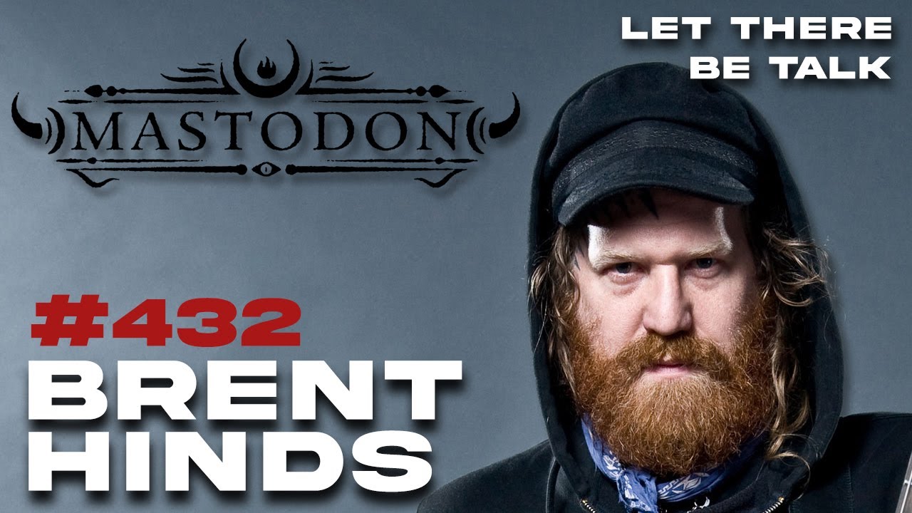 Брент Хайндс — Mastodon | Let There Be Talk 