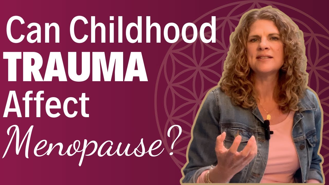Using the ACE Study to Discover How Childhood Trauma Can Affect Health During Midlife & Menopause