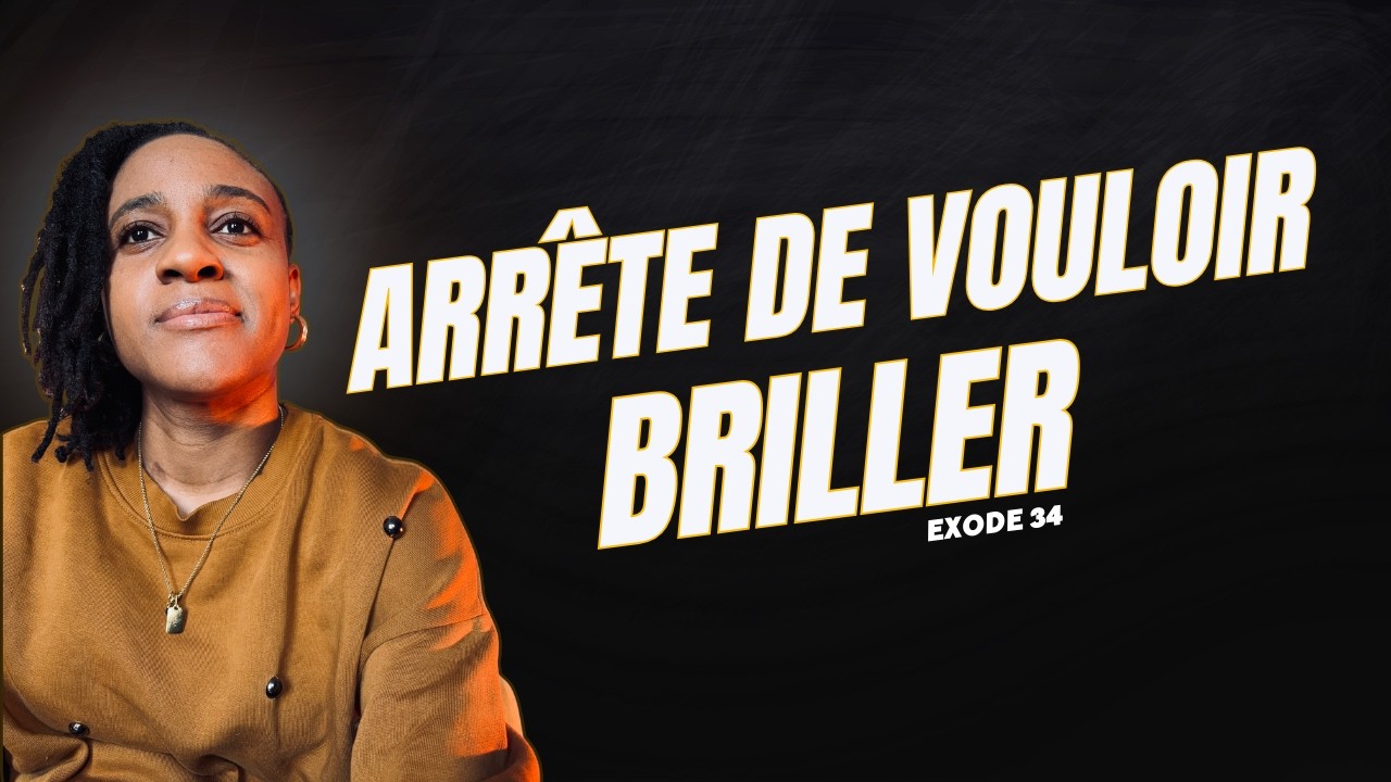 ARRÊTE DE VOULOIR BRILLER | Exode 34