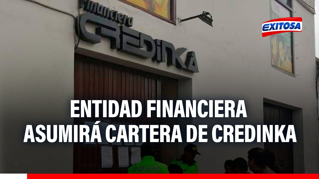 🔴🔵Credinka: Concurso determinará a la entidad financiera que asumir cartera de sus activos y pasivos