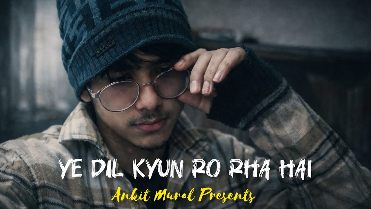 Ye Dil Kyun Ro Raha Hai | Heart Touching Sad Song | Ankit Mural