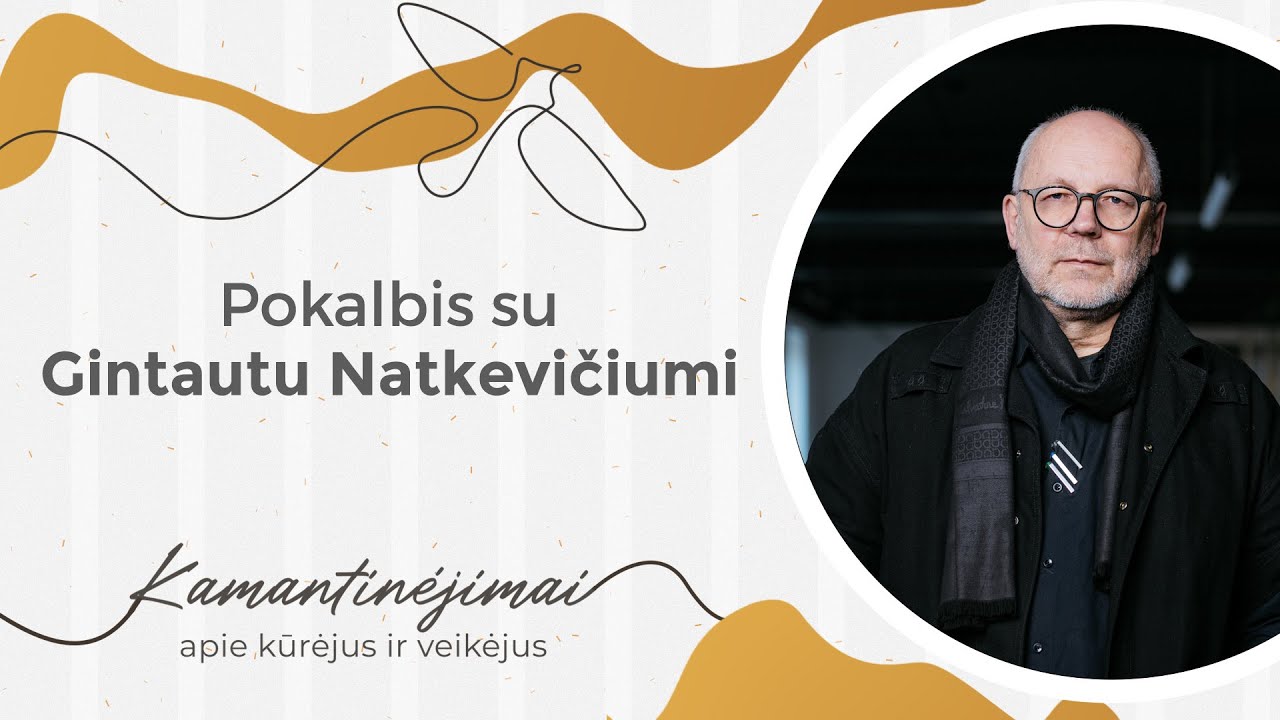 Kamantinėjimai. Apie kūrėjus ir veikėjus #50 Pokalbis su Gintautu Natkevičiumi