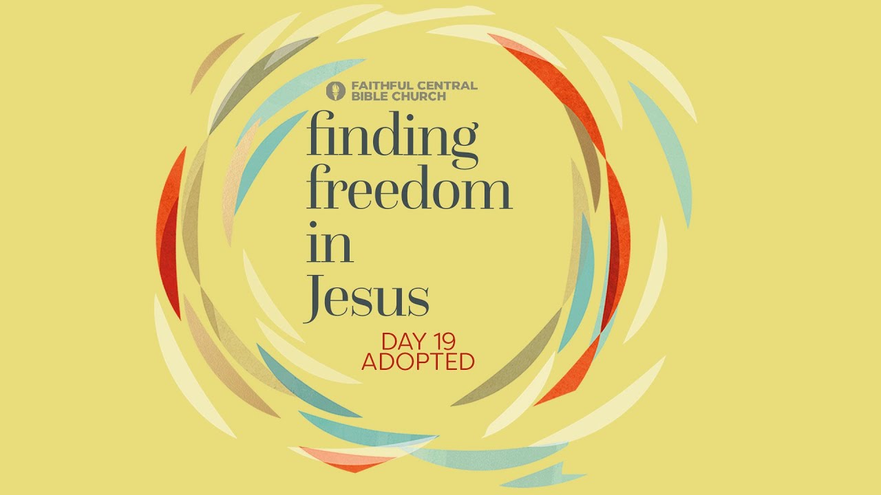 Day 19: Adopted | Finding Freedom in Jesus: 21-day Fast Experience