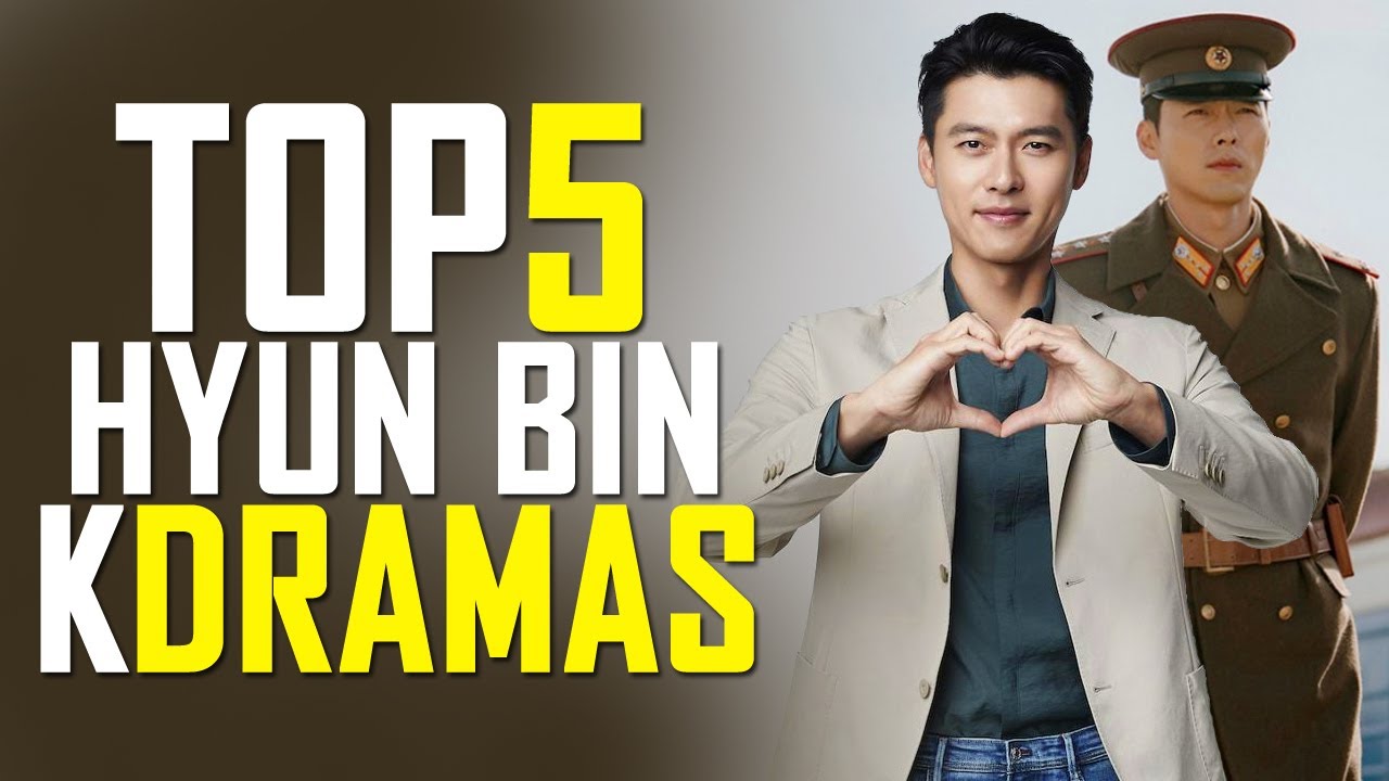Top 5 Hyun Bin Drama Series that You Must Watch - Best KDrama