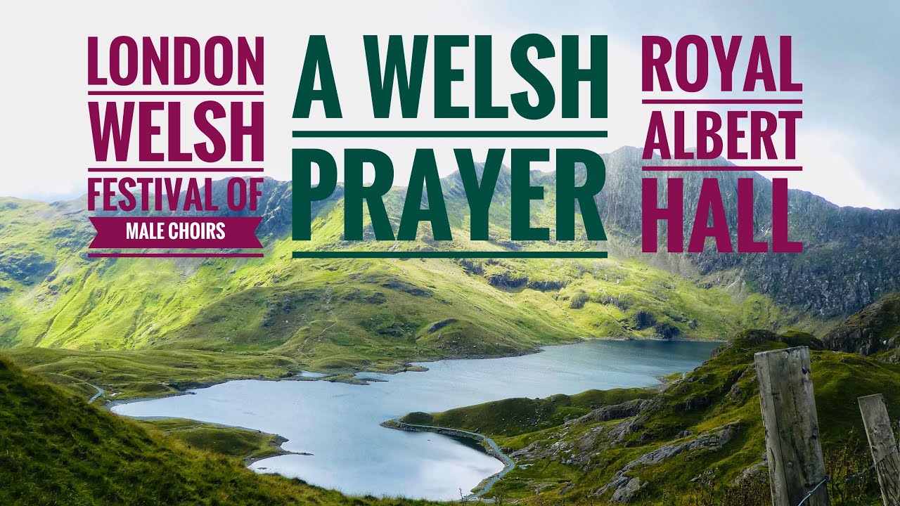A Welsh Prayer- Mass Male Choirs, Royal Albert Hall…hauntingly beautiful with scenes from Wales