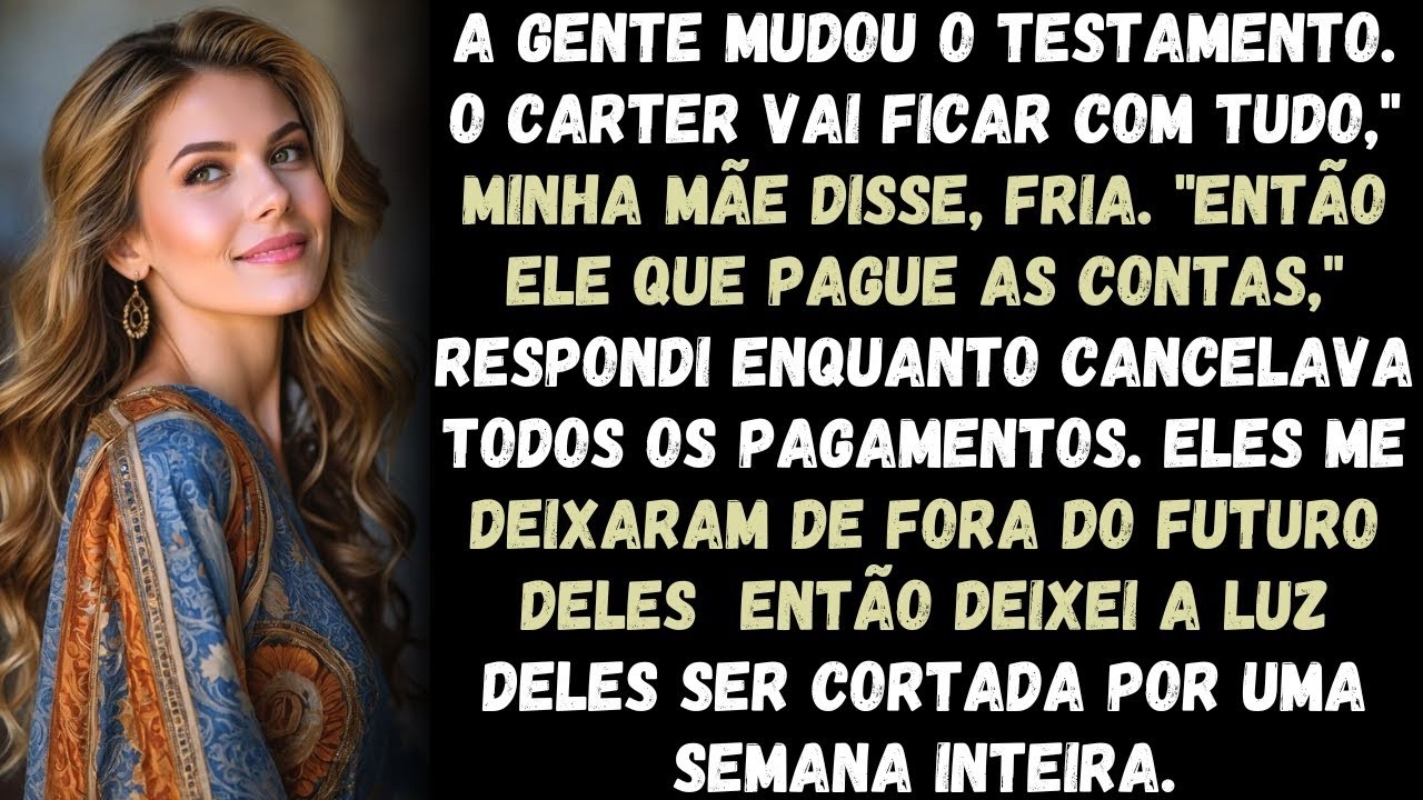 'A gente mudou o testamento  O Carter vai ficar com tudo,' minha mãe falou, fria  'Então