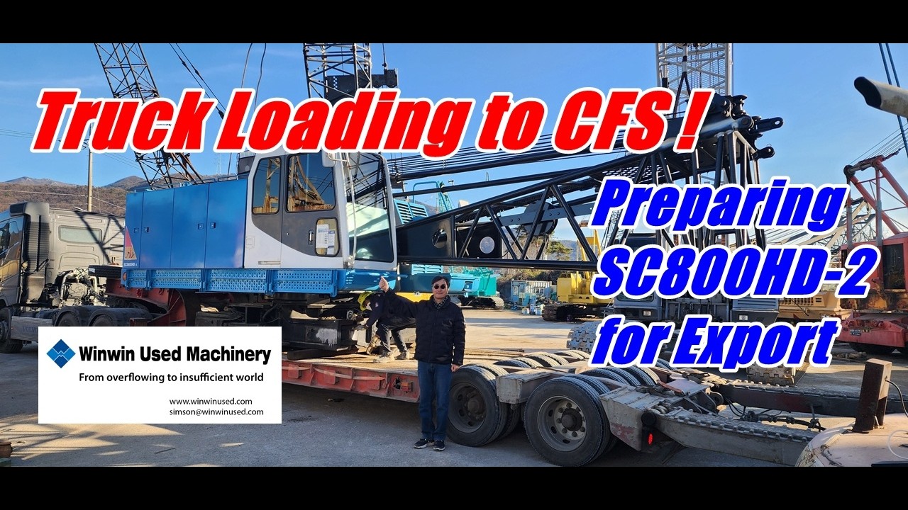 [ Winwin Used Machinery ] Truck Loading to CFS (Preparing SC800HD-2 for Export)