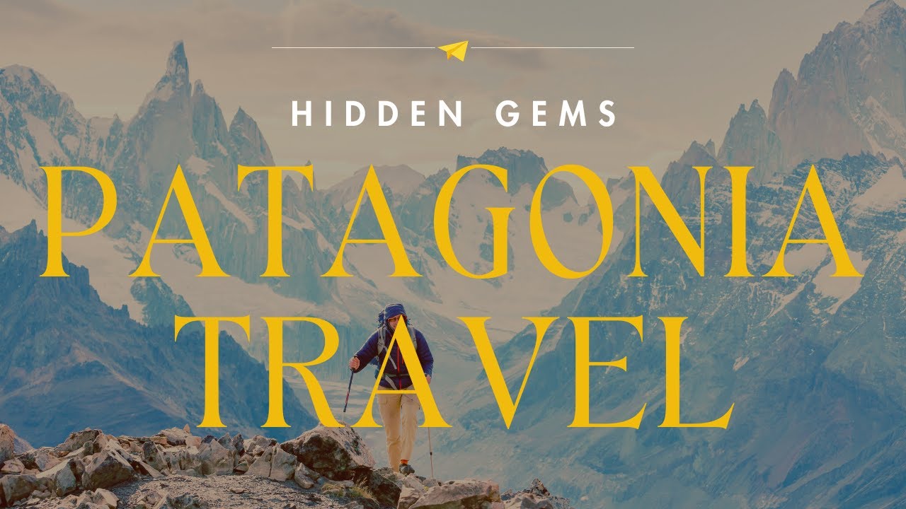 Unlocking The Hidden Gems Of Patagonia: The Ultimate Travel Guide