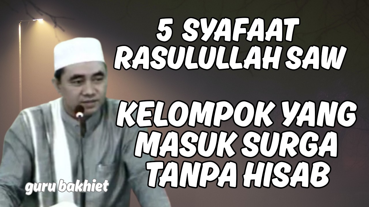 5 syafaat Rasulullah SAW & kelompok yang masuk surga tanpa hisab. guru bakhiet
