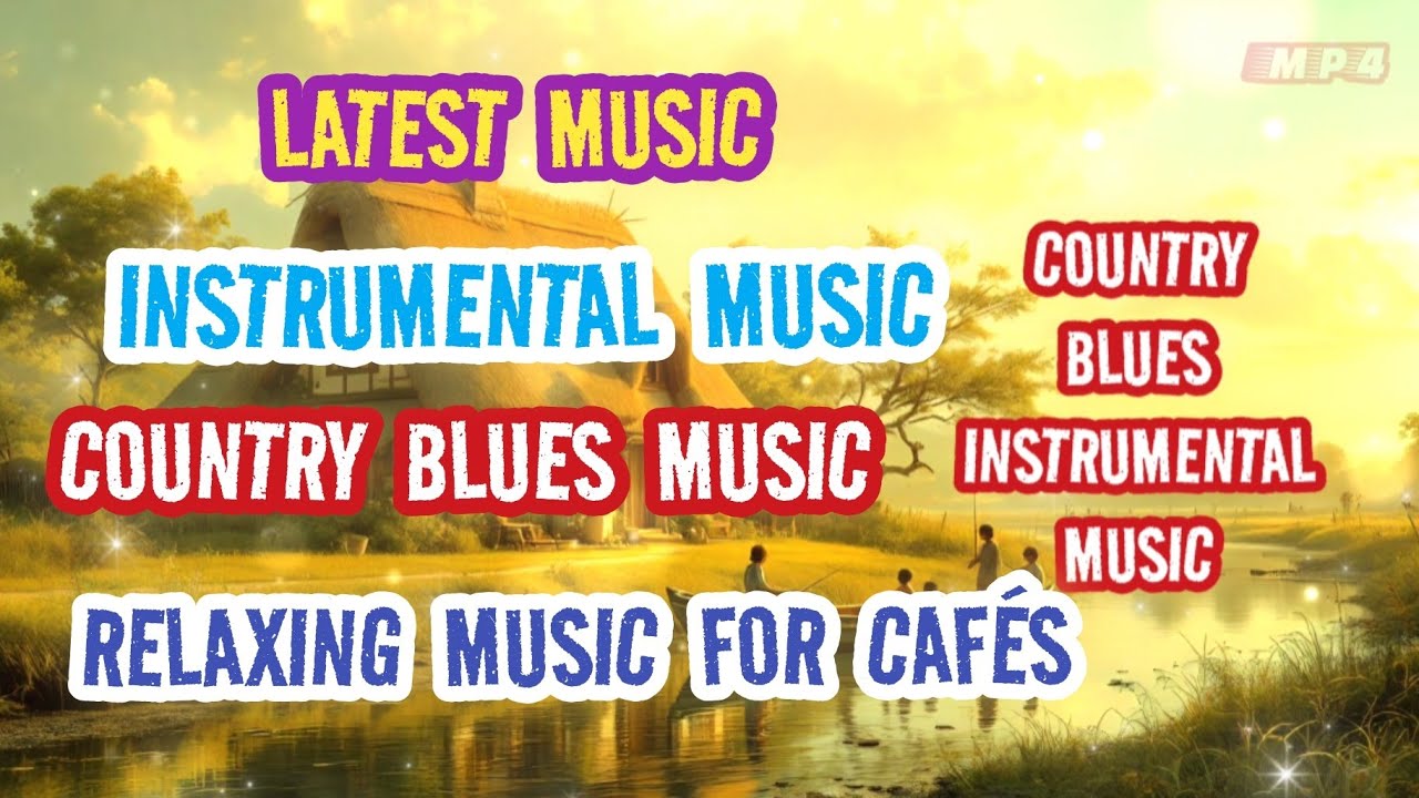 NEW - COUNTRY BLUES MUSIC - INSTRUMENTAL MUSIC - RELAXING MUSIC FOR CAFÉS - LATEST MUSIC