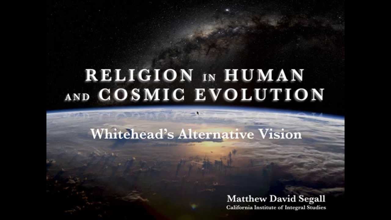 Religion in Human and Cosmic Evolution: Whitehead's Alternative Vision (rough draft)