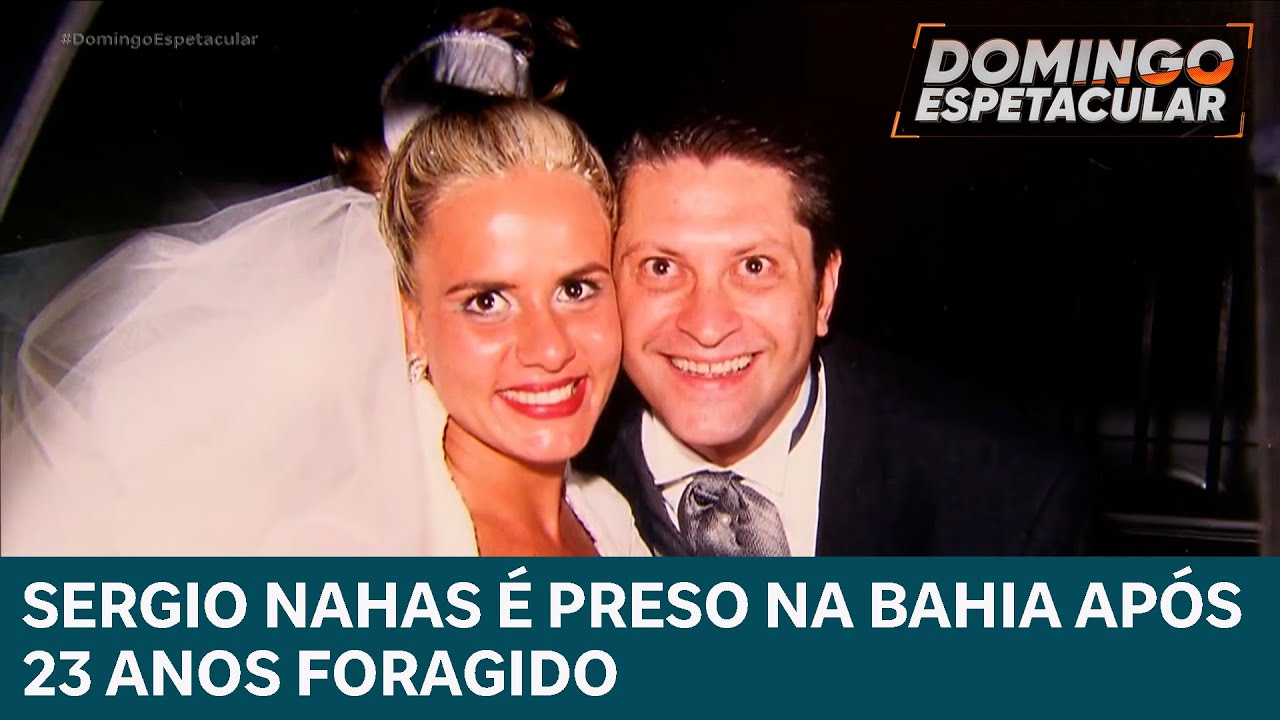 Empresário Sergio Nahas é preso na Bahia após 23 anos foragido | DOMINGO ESPETACULAR