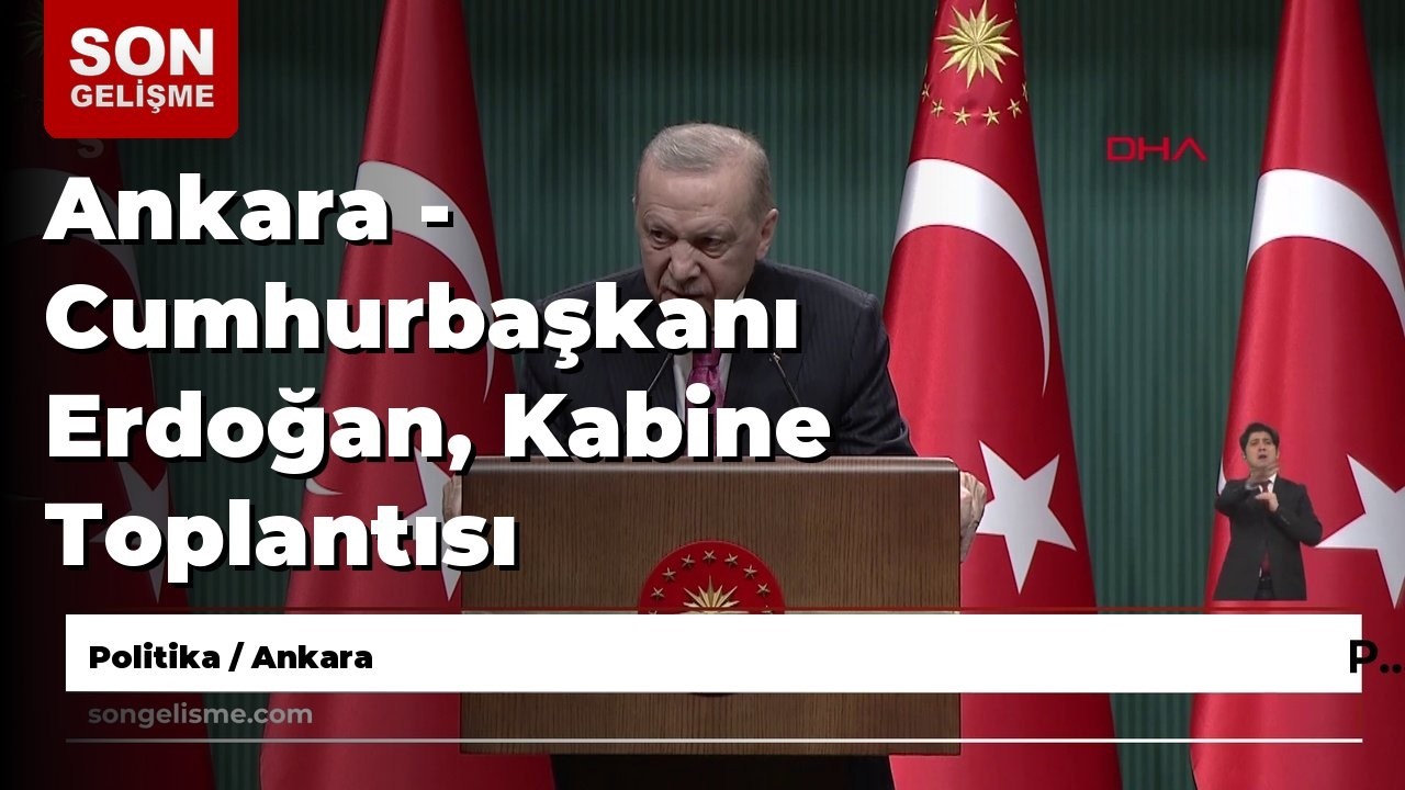 Ankara - Cumhurbaşkanı Erdoğan, Kabine Toplantısı sonrası açıklamarda bulundu