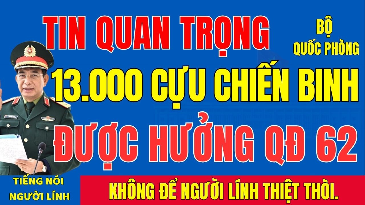 NÓNG: 13.000 Cựu Chiến Binh Đã Được Hưởng QĐ 62 – Bác Có Tên Trong Danh Sách?#tintuc #cuuchienbinh