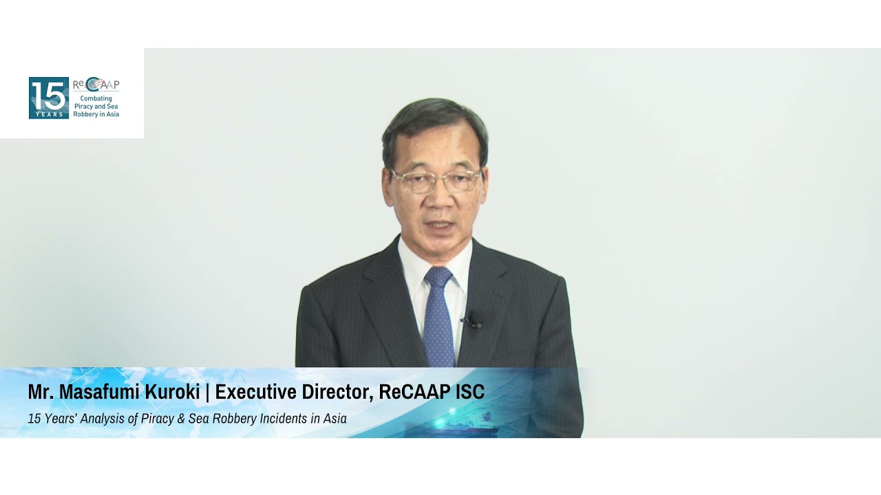 15 Years&rsquo; Analysis of Piracy & Sea Robbery Incidents in Asia by Executive Director of ReCAAP ISC