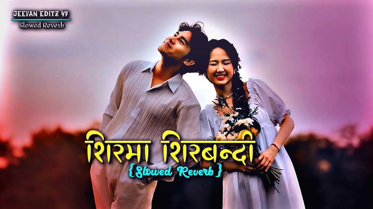 Sirma Sirbandi(छड्के गल्बन्दी)🧣🌿😅|Slow Reverb Lovely Song|Subash Khattri & Samikshya Adhikari- Lofi