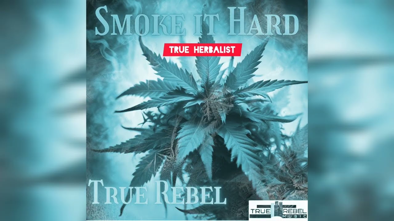 Smoke it Hard/True Herbalist - True Rebel (Conscious GANJA Smoking) True Rebel Music