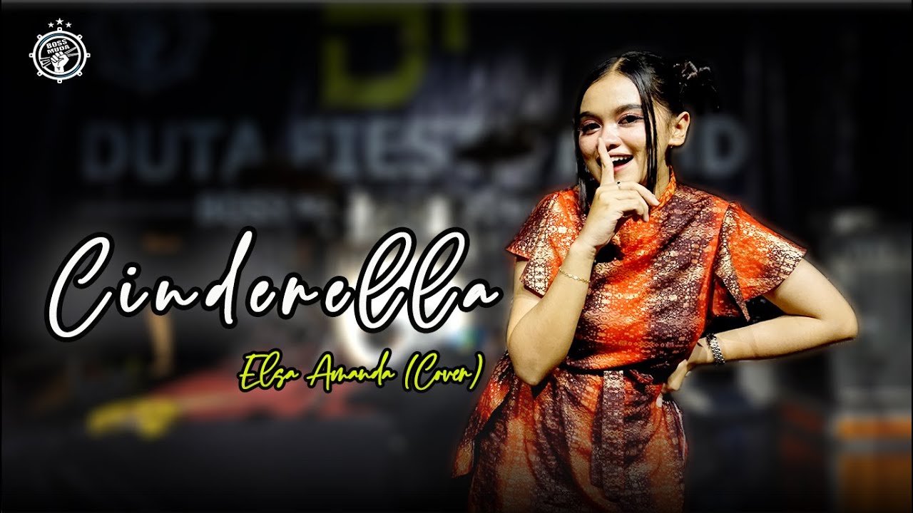 CINDERELLA - ELSA AMANDA (COVER) DUTA FIESTA || BOSS MUDA MUDA PRODUCTION