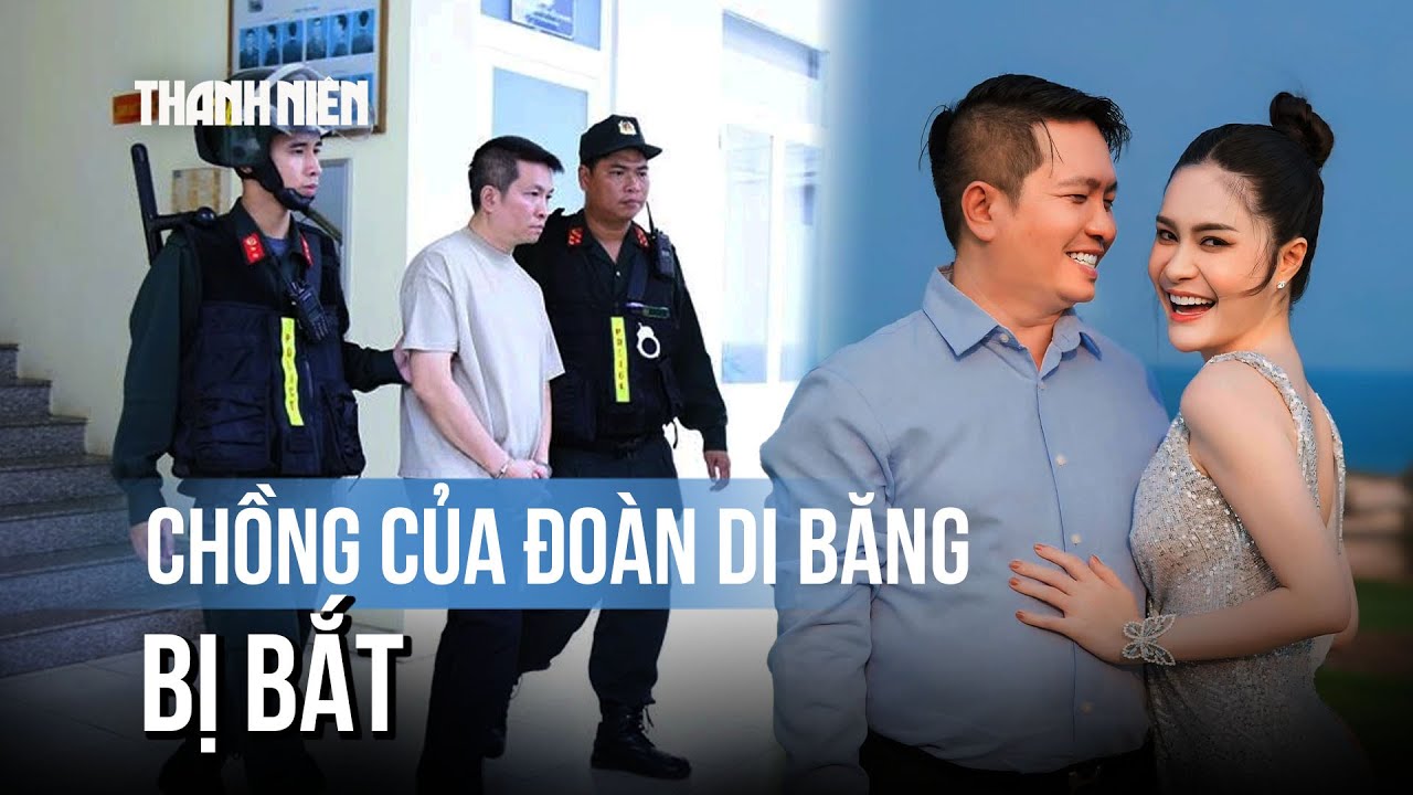 Chồng của Đoàn Di Băng bị bắt