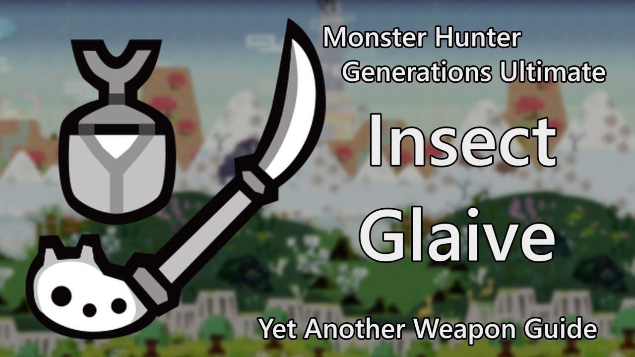Insect Glaive Guide for Monster Hunter Generations Ultimate