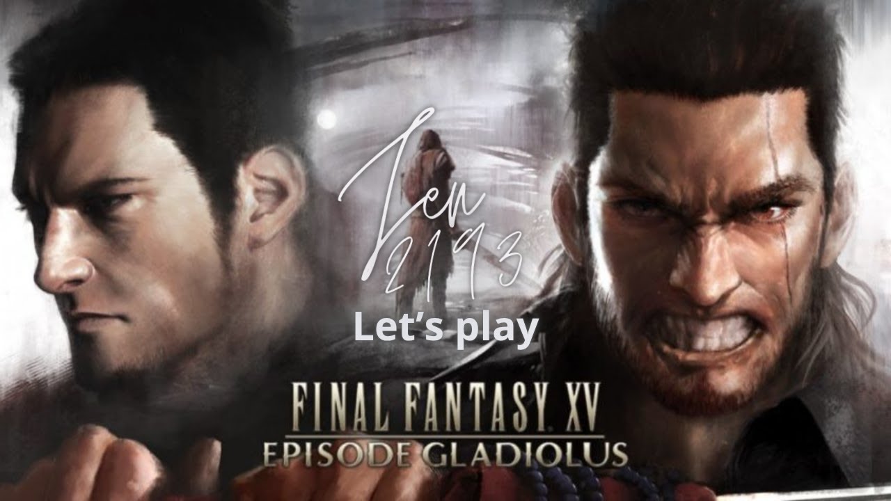 FINAL FANTASY XV - Let's play &Eacute;PISODE GLADIOLUS (DLC)