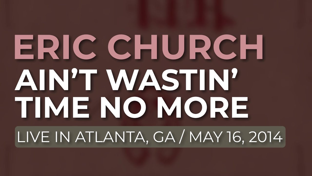 Eric Church - Ain’t Wastin’ Time No More (Official Audio)