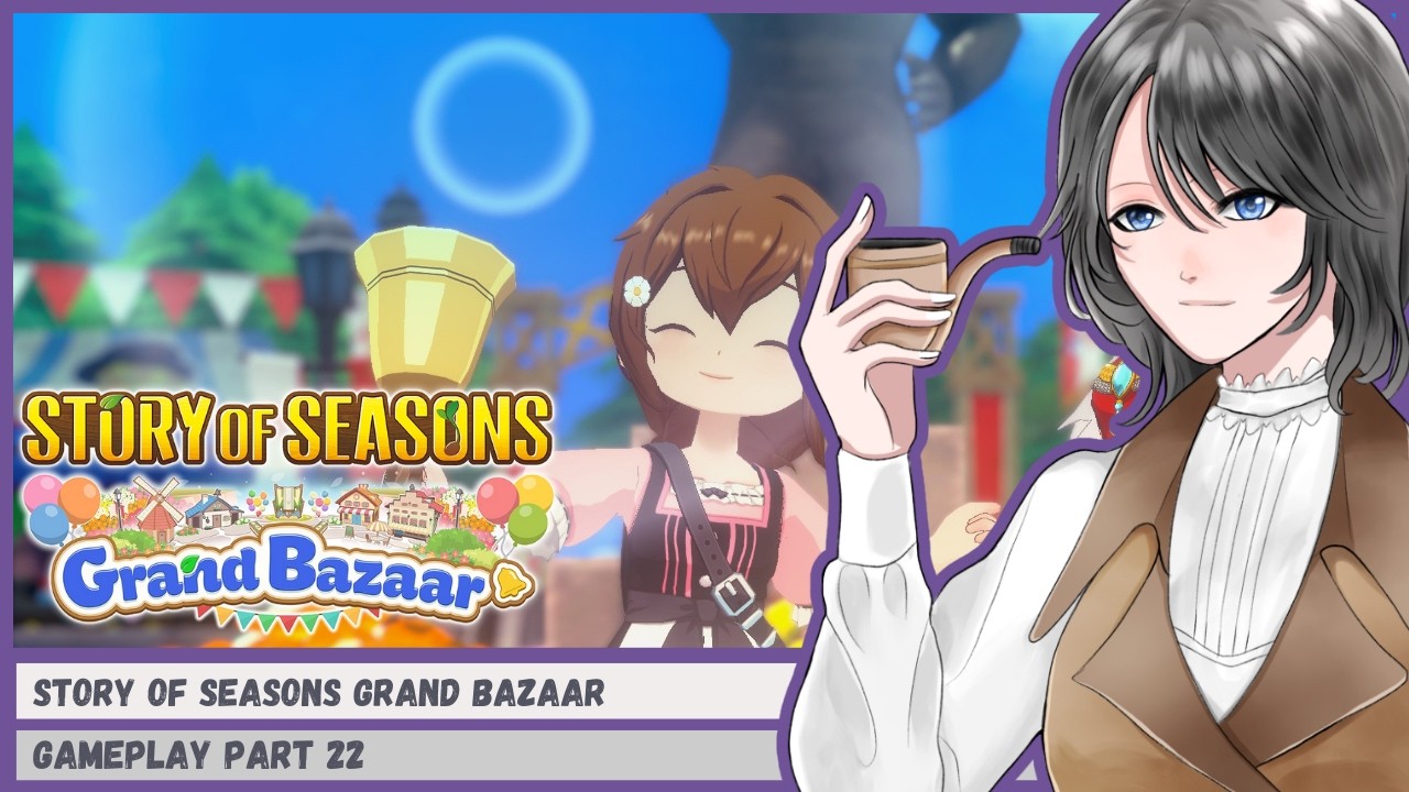 Apa kabar gusy? Aku balikkkk - Story of Seasons: Grand Bazaar PART 22
